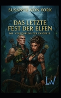 Das letzte Fest der Elfen - Die Verführung der Ewigkeit (Märchen für Erwachsene) (German Edition) B0FL1Z5FNH Book Cover