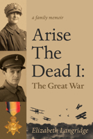 Arise The Dead: Book One (The First Great War) 1771832819 Book Cover