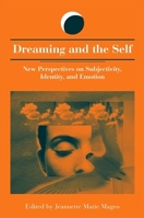 Dreaming and the Self: New Perspectives on Subjectivity, Identity, and Emotion (Suny Series in Dream Studies)