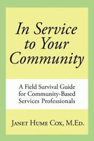 In Service to Your Community: A Field Survival Guide for Community-Based Services Professionals 1796041610 Book Cover