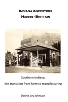 Indiana Ancestors Harris and Brittain: From Farm to Farm to City 1974288161 Book Cover