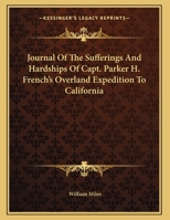 Journal Of The Sufferings And Hardships Of Capt. Parker H. French's Overland Expedition To California 0548306184 Book Cover
