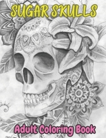 sugar skull coloring book for adults: Sugar Skulls Day of the Dead coloring book for adults B0C1DLF2F4 Book Cover