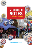 Wisconsin Votes: An Electoral History 0299227448 Book Cover