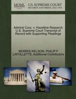 Admiral Corp. v. Hazeltine Research U.S. Supreme Court Transcript of Record with Supporting Pleadings 127039441X Book Cover