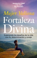 Devocional Mujer Valiosa Fortaleza Divina: Superando los desafíos de la vida con fe, determinación y coraje (Spanish Edition) 1953689760 Book Cover