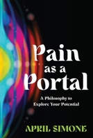 Pain as a Portal: A Philosophy to Explore Your Potential 1763508390 Book Cover