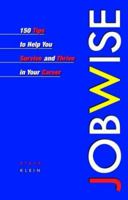 Jobwise: 150 Tips to Help You Survive and Thrive in Your Career 0471643874 Book Cover