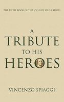 A Tribute to His Heroes: The Fifth Book in the Johnny Skull Series 1452049971 Book Cover