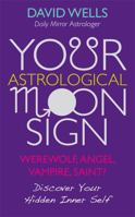 Your Astrological Moon Sign: Werewolf, Angel, Vampire, Saint? - Discover Your Hidden Inner Self 1848505841 Book Cover