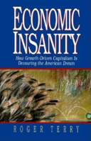 Economic Insanity: How Growth-Driven Capitalism Is Devouring the American Dream 188105232X Book Cover