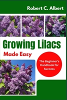 Growing Lilacs Made Easy: The Beginner’s Handbook for Success B0DY78XH8N Book Cover