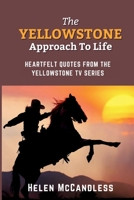 The Yellowstone Approach To Life: Heartfelt Quotes From The Yellowstone TV Series - Special Edition Cover B0CWH4QBV1 Book Cover