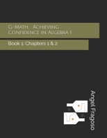 G-Math: Achieving Confidence in Algebra I: Book 1: Chapters 1 & 2 B0FGWDZFQL Book Cover