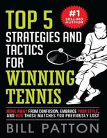 Top 5 Strategies and Tactics for Winning Tennis / Top 5 Mental and Emotional Foundations / How to End Cheating in Juniors 194259707X Book Cover