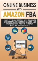Online Business with Amazon Fba: Complete guide step by step to create a successful e-commerce and increase your profits to reach working independence 1802170456 Book Cover