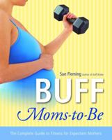 Buff Moms-to-Be: The Complete Guide to Fitness for Expectant Mothers 0812969456 Book Cover