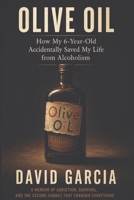 Olive Oil: How My 6 Year Old Accidentally Saved My Life From Alcoholism B0H8JJ3V4Y Book Cover