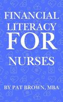 Financial Literacy For Nurses: "Caring for Patients, Now Care for Your Finances: A Nurse’s Guide to Financial Confidence." 1967737347 Book Cover