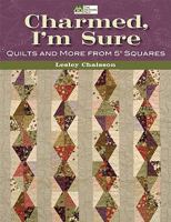 Charmed, I'm Sure: Quilts and More from 5" Squares 1564779017 Book Cover