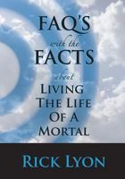 FAQ's With The Facts - Volume 3: About Living The Life Of A Mortal 1981186190 Book Cover