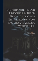 Die Philosophie der Griechen in ihrer geschichtlichen Entwicklung von Dr. Eduard Zeller, Zweiter Teil 1020286652 Book Cover