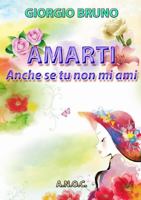 AMARTI anche se tu non mi ami 0244386544 Book Cover