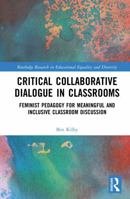 Critical Collaborative Dialogue in Classrooms: Feminist Pedagogy for Meaningful and Inclusive Classroom Discussion (Routledge Research in Educational Equality and Diversity) 1041237065 Book Cover