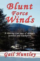 Blunt Force Winds: A Riveting True Saga of Struggle, Survival and Redemption 1618631764 Book Cover