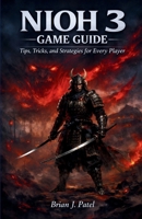 NIOH 3 GAME GUIDE: Tips, Tricks, and Strategies for Every Player B0GDXH8VC7 Book Cover