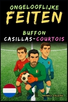 Ongelooflijke feiten over Buffon, Casillas en Courtois - Leeftijd 6 tot 14 jaar: Alles voor jonge voetbalfans: verhalen, records, anekdotes en quizzen ... en Quiz voor Jonge Fans) (Dutch Edition) 132646096X Book Cover