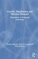 Growth, Distribution and Effective Demand: Alternatives to Economic Orthodoxy 0765610094 Book Cover