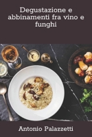 Degustazione e abbinamenti fra vino e funghi (Italian Edition) B0CQVQYL7D Book Cover
