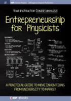 Entrepreneurship for Physicists: A Practical Guide to Move Inventions from University to Market 1681746697 Book Cover