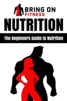 Nutrition : The Beginners Guide to Nutrition 1986737675 Book Cover