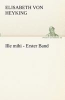 Ille Mihi - Erster Band 3842468725 Book Cover