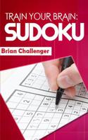 TRAIN YOUR BRAIN SUDOKU: Sudoku Puzzles for All Ages 1983140481 Book Cover