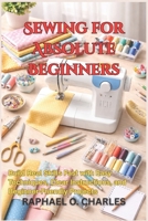 Sewing for Absolute Beginners: Build Real Skills Fast with Easy Techniques, Clear Instructions, and Beginner-Friendly Projects B0GV811SRP Book Cover