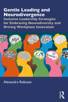 Gentle Leading and Neurodivergence: Inclusive Leadership Strategies for Embracing Neurodiversity and Driving Workplace Innovation 104115853X Book Cover
