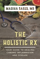 The Holistic Rx: Your Guide to Healing Chronic Inflammation and Disease 1442279435 Book Cover