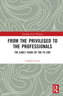 From the Privileged to the Professionals: The Early Years of the Fa Cup 1032258993 Book Cover