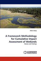 A Framework Methodology for Cumulative Impact Assessment of Wetlands: Review and Findings 3838363272 Book Cover