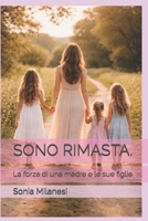 SONO RIMASTA.: La forza di una madre e le sue figlie (Italian Edition) B0GGB6B1QC Book Cover