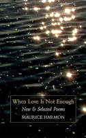 When Love Is Not Enough: New & Selected Poems 1907056394 Book Cover