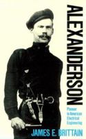 Alexanderson: Pioneer in American Electrical Engineering (Johns Hopkins Studies in the History of Technology) 080184228X Book Cover