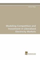 Modeling Competition and Investment in Liberalized Electricity Markets 3838122607 Book Cover