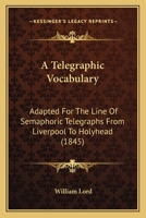 A Telegraphic Vocabulary, Adapted for the Line of Semaphoric Telegraphs from Liverpool to Holyhead B0FK99MNDQ Book Cover