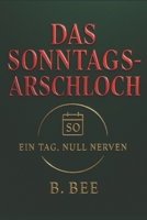 Das Sonntagsarschloch: Ein Tag, null Nerven (German Edition) B0GDF5BYF8 Book Cover