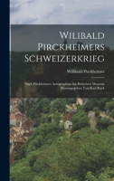 Wilibald Pirckheimers Schweizerkrieg: Nach Pirckheimers Autographum Im Britischen Museum Herausgegeben Von Karl Rück 1018453822 Book Cover