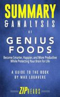 Summary & Analysis of Genius Foods: Become Smarter, Happier, and More Productive While Protecting Your Brain for Life a Guide to the Book by Max Lugavere 1717190847 Book Cover